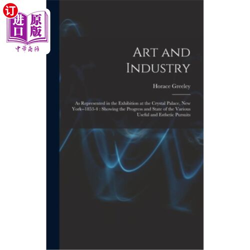海外直订Art and Industry: As Represented in the Exhibition at the Crystal Palace, New Yo 艺术与工业:作为纽约水晶宫