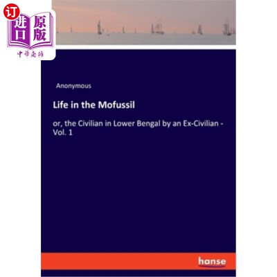 海外直订Life in the Mofussil: or, the Civilian in Lower Bengal by an Ex-Civilian - Vol.  莫弗西尔的生活：或者，前平