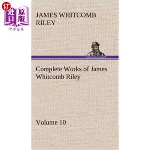 James Whitcomb Riley 海外直订Complete Volume 詹姆斯·惠特科姆·赖利全集——第10卷 Works