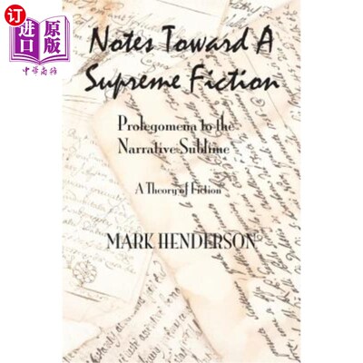 海外直订Notes Toward A Supreme Fiction: Prolegomena to the Narrative Sublime 走向最高小说的注释:叙事崇高的序言