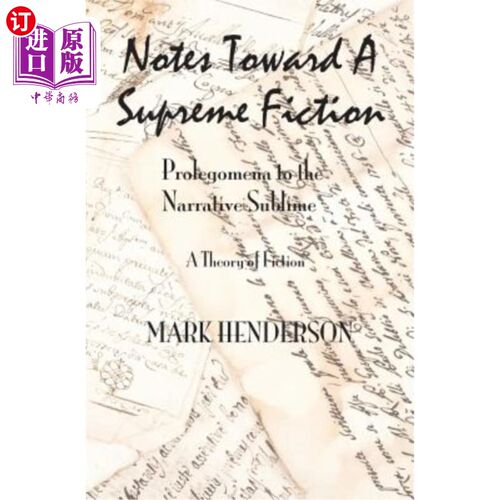 海外直订Notes Toward A Supreme Fiction: Prolegomena to the Narrative Sublime 走向最高小说的注释:叙事崇高的序言