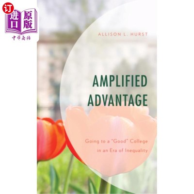 海外直订Amplified Advantage: Going to a Good College in an Era of Inequality 放大优势:在不平等的时代上一所好大学