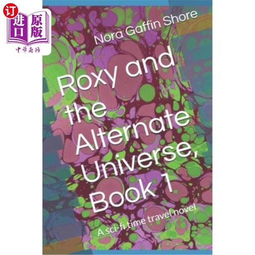 海外直订Roxy and the Alternate Universe, Book 1: A sci-fi time travel novel 《洛克希和另一个宇宙》，第1册:一部科幻