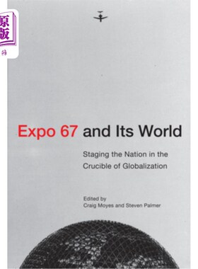 海外直订Expo 67 and Its World: Staging the Nation in the Crucible of Globalization 第67届世博会及其世界:在全球化的