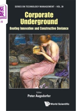 海外直订Corporate Underground: Bootleg Innovation and Constructive Deviance 地下企业:非法创新和建设性偏差