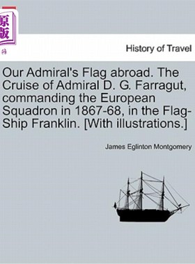 海外直订Our Admiral's Flag abroad. The Cruise of Admiral D. G. Farragut, commanding the  我们海军上将的国旗在国外。