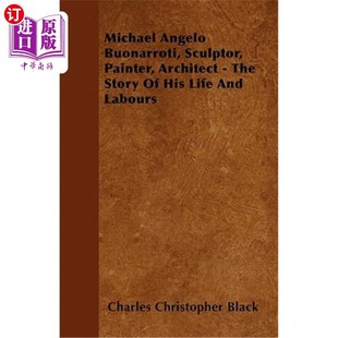 Story Angelo Architect 海外直订Michael 迈克尔·安杰洛·博纳罗蒂 Sculptor Life Buonarroti 雕 Painter His The