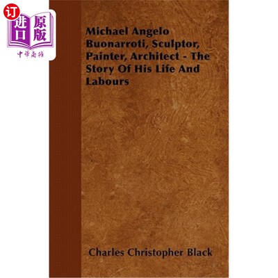 海外直订Michael Angelo Buonarroti, Sculptor, Painter, Architect - The Story of His Life  迈克尔·安杰洛·博纳罗蒂，雕