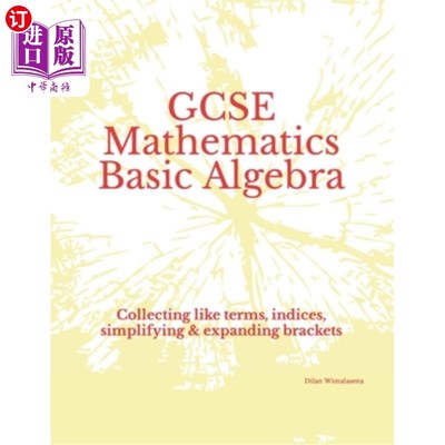 海外直订GCSE Mathematics Basic Algebra: Collecting like terms, indices, simplifying & ex GCSE数学基础代数:收集类似