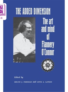 海外直订The Added Dimension: The Art and Mind of Flannery O'Connor 增加的维度:弗兰纳里·奥康纳的艺术和思想