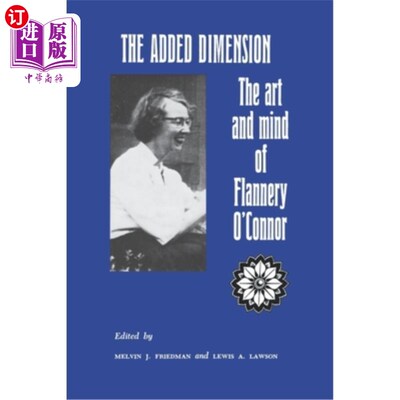海外直订The Added Dimension: The Art and Mind of Flannery O'Connor 增加的维度:弗兰纳里·奥康纳的艺术和思想