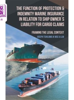 海外直订The Function of Protection & Indemnity Marine Insurance in Relation to Ship Owne 海上保赔保险在船东货物索赔