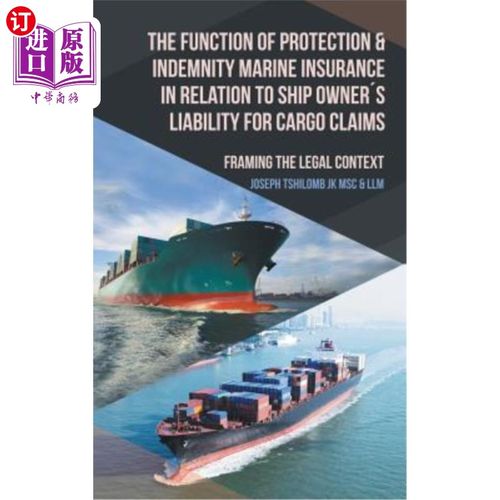 海外直订The Function of Protection & Indemnity Marine Insurance in Relation to Ship Owne 海上保赔保险在船东货物索赔