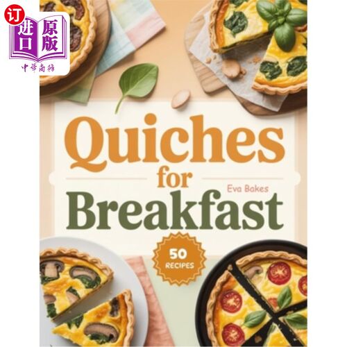 海外直订Quiches For Breakfast: Savory, Wholesome, and Easy-to-Make Quiche Recipes to Sta 早餐乳蛋饼：美味，健康，易