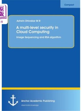海外直订A Multi-Level Security in Cloud Computing: Image Sequencing and Rsa Algorithm 云计算中的多级安全：图像排序
