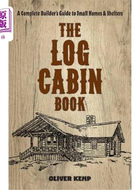 海外直订The Log Cabin Book: A Complete Builder's Guide to Small Homes and Shelters 小木屋手册：小型房屋和庇护所的完