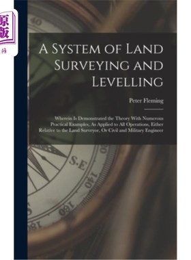 海外直订A System of Land Surveying and Levelling: Wherein Is Demonstrated the Theory Wit 土地测量和平整系统:其中以