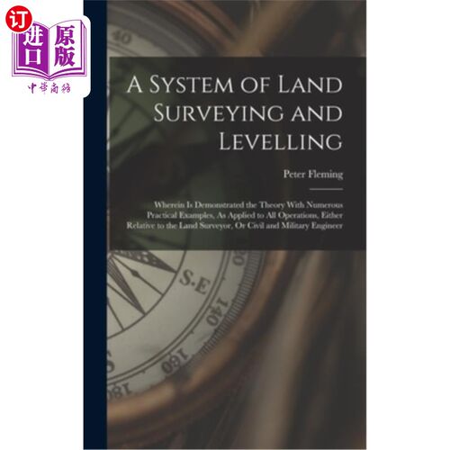 海外直订A System of Land Surveying and Levelling: Wherein Is Demonstrated the Theory Wit 土地测量和平整系统:其中以