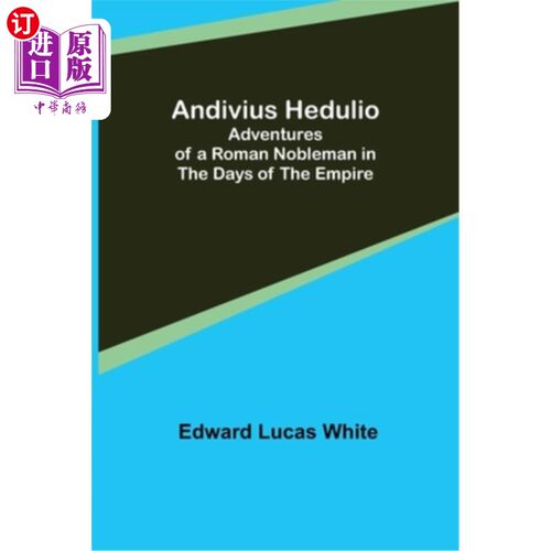 海外直订Andivius Hedulio: Adventures of a Roman Nobleman in the Days of the Empire 安迪威斯·赫杜里奥:《帝国时代的罗