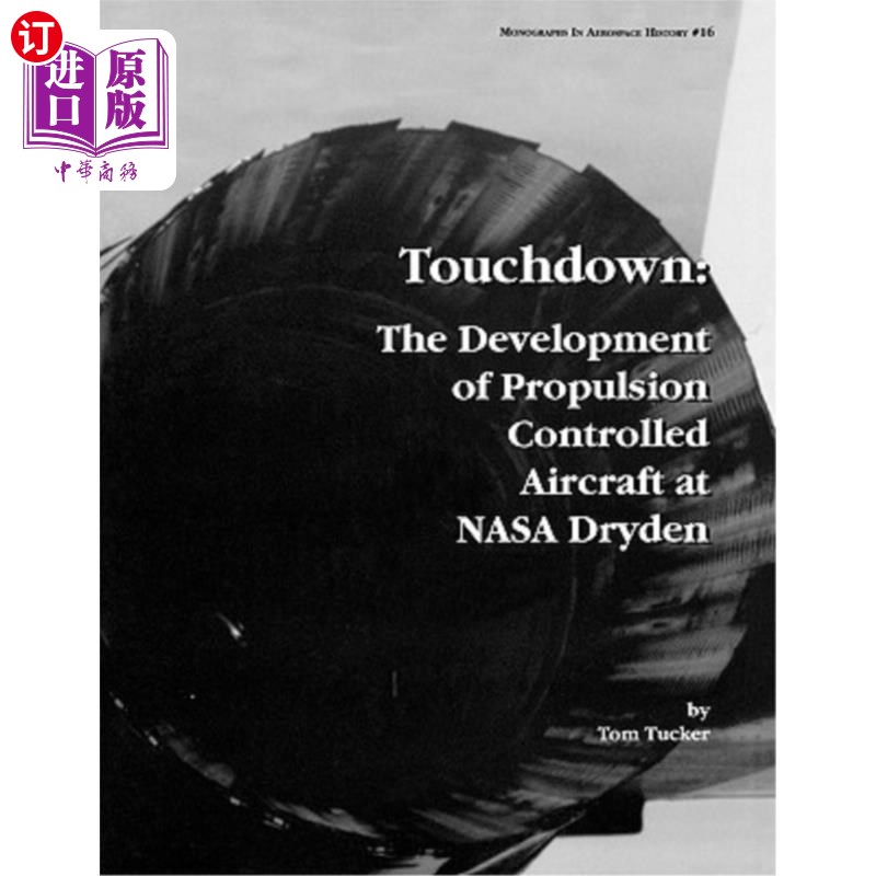 海外直订Touchdown: The Development of Propulsion Controlled Aircraft at NASA Dryden. Mon 着陆：NASA德莱顿推进控制飞