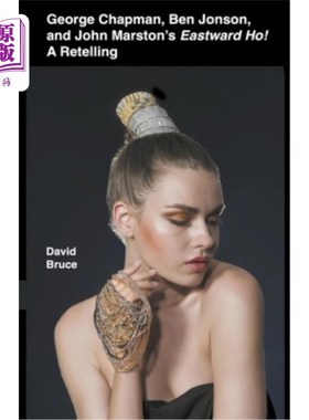 海外直订George Chapman, Ben Jonson, and John Marston's Eastward Ho! A Retelling 乔治·查普曼，本·琼森和约翰·马斯顿的