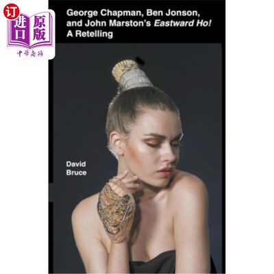 海外直订George Chapman, Ben Jonson, and John Marston's Eastward Ho! A Retelling 乔治·查普曼，本·琼森和约翰·马斯顿的