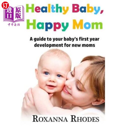 海外直订Healthy Baby, Happy Mom: A guide to your baby's first year development for new m 健康宝宝，快乐妈妈:为新妈