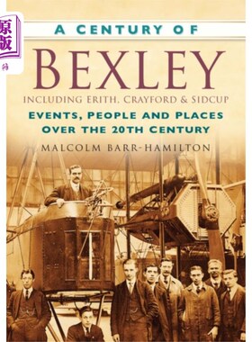 海外直订Century of Bexley including Erith, Crayford and ... 贝克斯利的世纪，包括埃里思，克雷福德和西德卡普