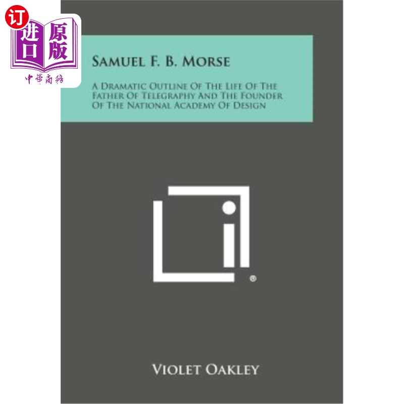 海外直订Samuel F. B. Morse: A Dramatic Outline of the Life of the Father of Telegraphy a 塞缪尔·F·B·莫尔斯：电报之