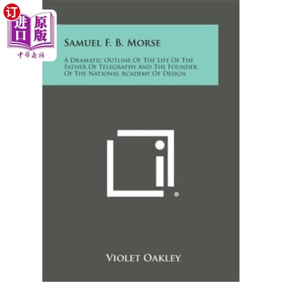 海外直订Samuel F. B. Morse: A Dramatic Outline of the Life of the Father of Telegraphy a 塞缪尔·F·B·莫尔斯：电报之