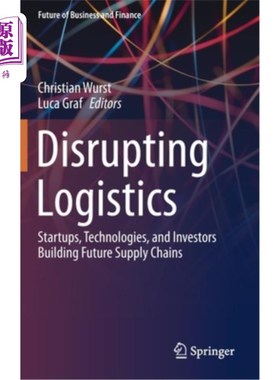 海外直订Disrupting Logistics: Startups, Technologies, and Investors Building Future Supp 颠覆物流:构建未来供应链的