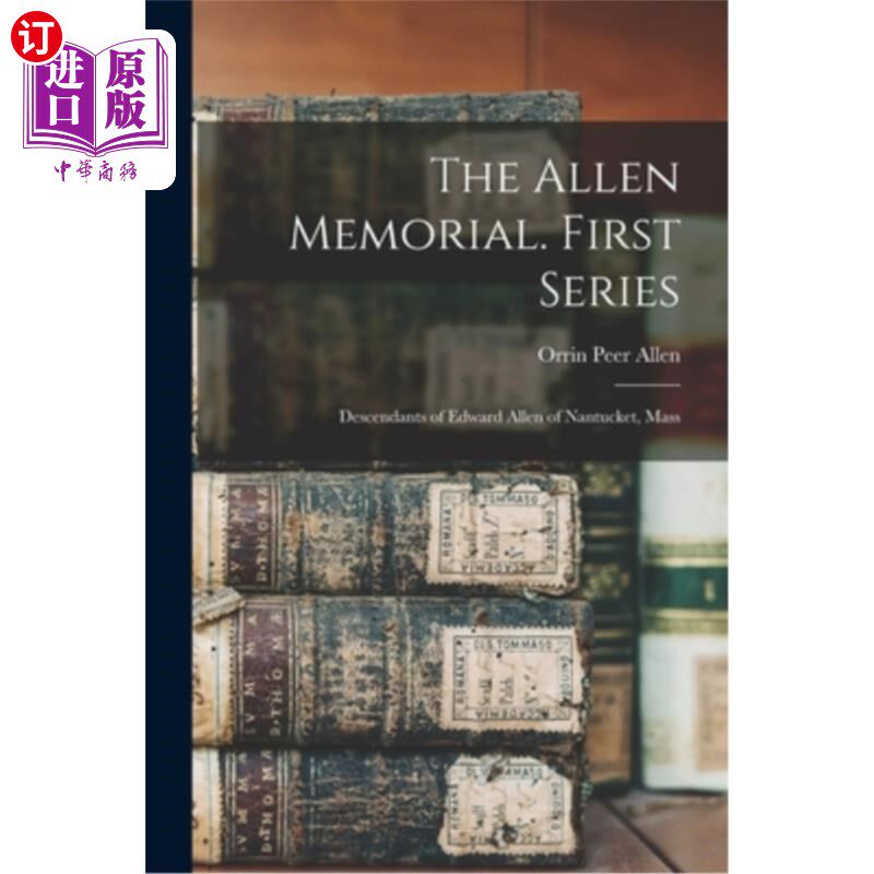 海外直订The Allen Memorial. First Series: Descendants of Edward Allen of Nantucket, Mass 艾伦纪念堂。第一季:爱德华·