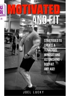 海外直订医药图书Motivated and Fit: Strategies to Create a Tenacious Mindset and Astonishing Body 激励和健康：在任何