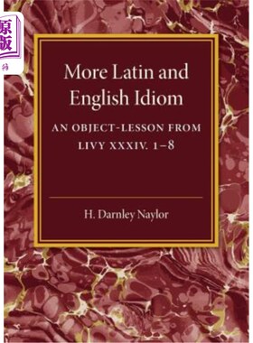 海外直订More Latin and English Idiom 更多拉丁语和英语习语：Livy XXXIV 1-8中的实物课程
