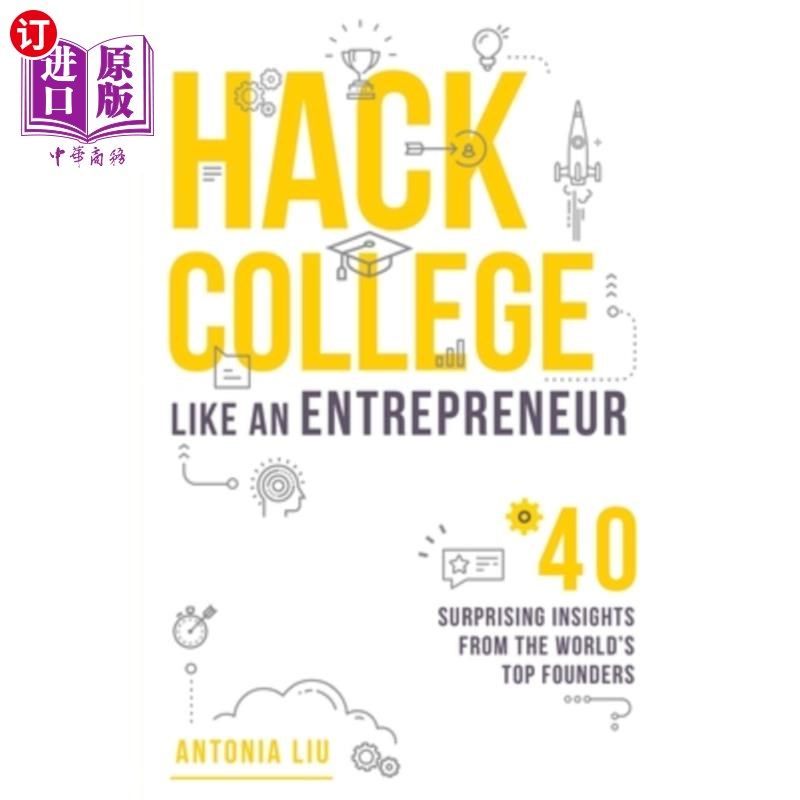 海外直订Hack College Like an Entrepreneur: 40 Surprising Insights from the World's Top F 像企业家一样攻读大学：来自