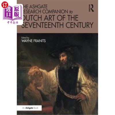 海外直订The Ashgate Research Companion to Dutch Art of the Seventeenth Century 17世纪荷兰艺术的阿什盖特研究伙伴
