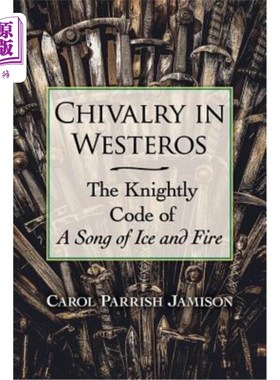 海外直订Chivalry in Westeros: The Knightly Code of a Song of Ice and Fire 韦斯特罗斯的骑士精神：冰与火之歌的骑士守