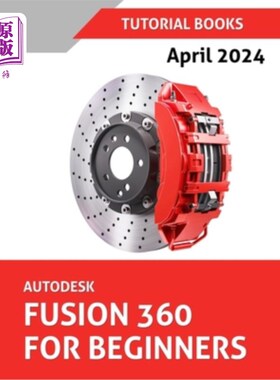 海外直订Autodesk Fusion 360 For Beginners (April 2024) (COLORED): Learn, Practice, and I Autodesk融合