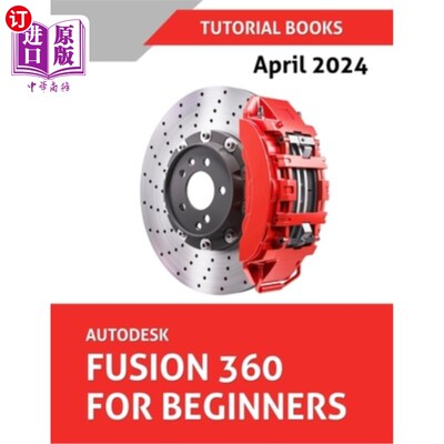 海外直订Autodesk Fusion 360 For Beginners (April 2024) (COLORED): Learn, Practice, and I Autodesk融合