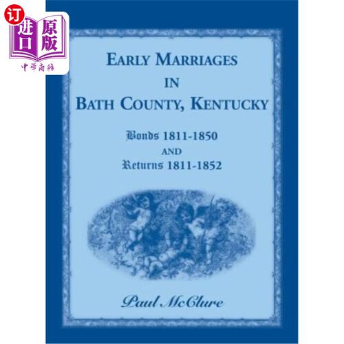 海外直订Early Marriages in Bath County, Kentucky: Bonds 1811-1850 and Returns 1811-1852 肯塔基州巴斯县的早期婚姻：1
