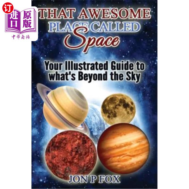 海外直订That Awesome Place Called Space: Your Illustrated Guide to What's Beyond the Sky 那个叫做太空的神奇地方:你