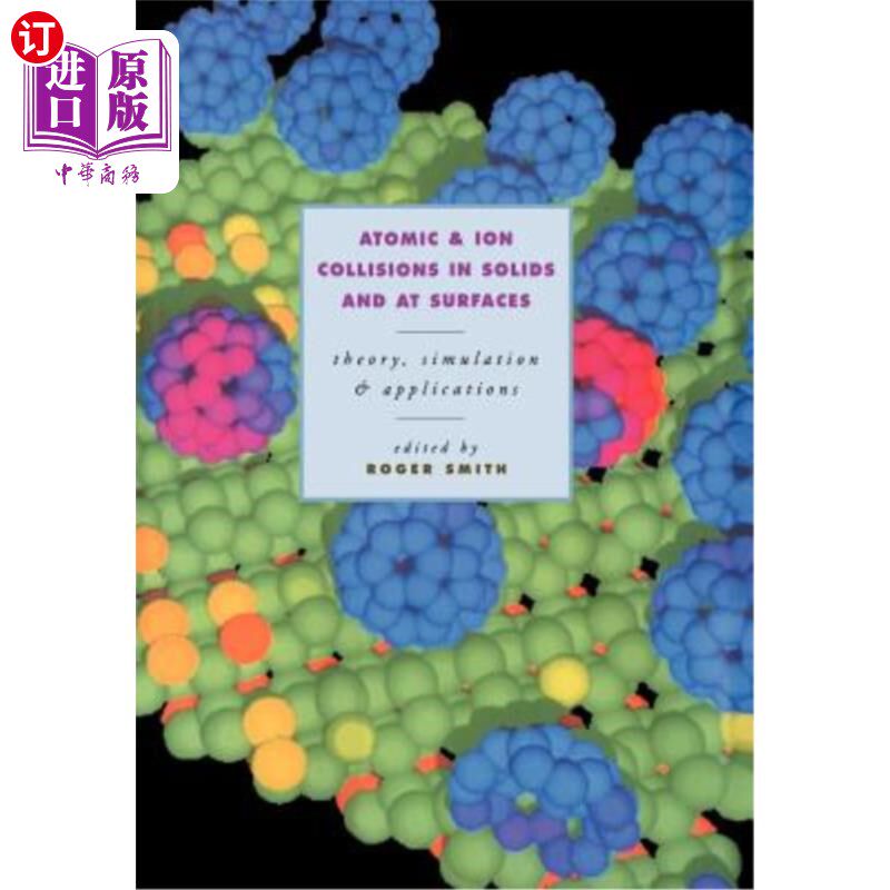 海外直订Atomic and Ion Collisions in Solids and at Surfaces: Theory, Simulation and Appl 固体和表面的原子和离子碰撞
