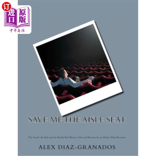 海外直订Save Me the Aisle Seat: The Good, the Bad and the Really Bad Movies: Selected Re 为我保留过道的座位:好电影