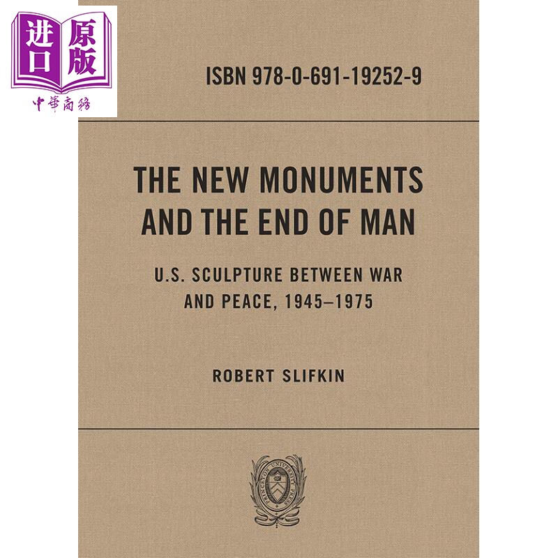 The New Monuments and the End of Man 进口艺术 新纪念碑与人类末日 1945-1975年美国战争与和平雕塑 Princeton【中商原版?