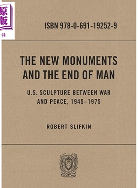 The New Monuments and the End of Man 进口艺术 新纪念碑与人类末日 1945-1975年美国战争与和平雕塑 Princeton【中商原版?