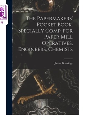 海外直订The Papermakers' Pocket Book. Specially Comp. for Paper Mill Operatives, Enginee 造纸人的口袋书。特别适用于