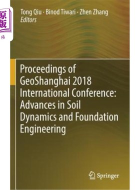 海外直订Proceedings of Geoshanghai 2018 International Conference: Advances in Soil Dynam 2018届国际土壤力学与地基工
