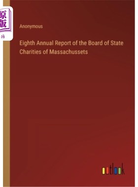 海外直订Eighth Annual Report of the Board of State Charities of Massachussets 麻萨诸塞州慈善委员会第八次年度报告