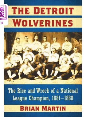 海外直订The Detroit Wolverines: The Rise and Wreck of a National League Champion, 1881-1 底特律金刚狼队:18