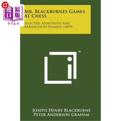 海外直订Mr. Blackburnes Games at Chess: Selected, Annotated and Arranged by Himself (189 布莱克本先生的国际象棋游戏